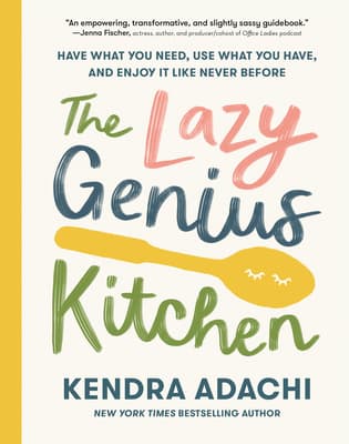 The Lazy Genius Kitchen: Have What You Need, Use What You Have, and Enjoy It Like Never Before book cover