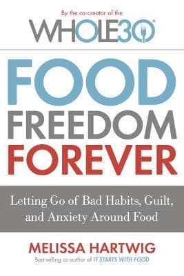 Food Freedom Forever: Letting Go of Bad Habits, Guilt, and Anxiety Around Food book cover