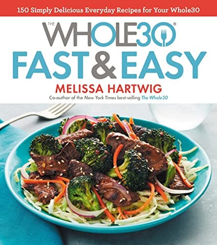 The Whole30 Fast & Easy Cookbook: 150 Simply Delicious Everyday Recipes for Your Whole30 book cover