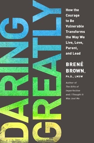 Daring Greatly: How the Courage to Be Vulnerable Transforms the Way We Live, Love, Parent, and Lead book cover