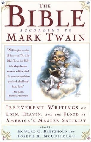 The Bible According to Mark Twain: Irreverent Writings on Eden, Heaven, and the Flood by America's Master Satirist book cover