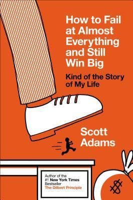 How to Fail at Almost Everything and Still Win Big: Kind of the Story of My Life book cover
