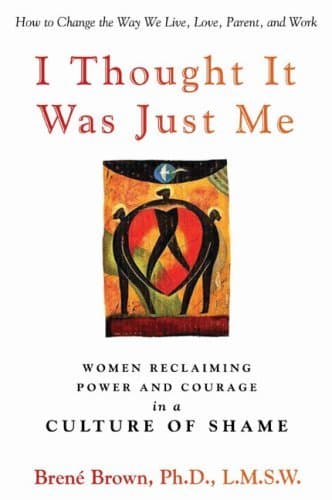 I Thought It Was Just Me: Women Reclaiming Power and Courage in a Culture of Shame book cover
