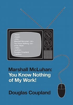 Marshall McLuhan: You Know Nothing of My Work! book cover