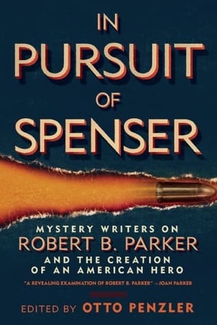 In Pursuit of Spenser: Mystery Writers on Robert B. Parker and the Creation of an American Hero book cover