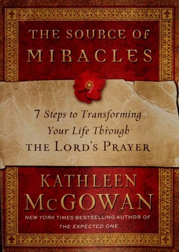 The Source of Miracles: 7 Steps to Transforming Your Life through the Lord's Prayer book cover