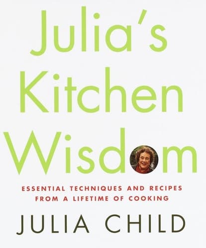 Julia's Kitchen Wisdom: Essential Techniques and Recipes from a Lifetime of Cooking book cover