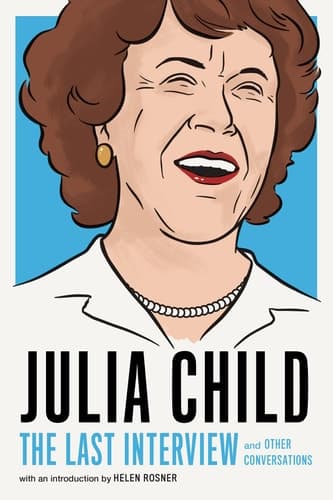Julia Child: The Last Interview: and Other Conversations (The Last Interview Series) book cover