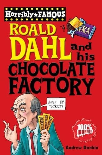 Roald Dahl and His Chocolate Factory (Horribly Famous) book cover