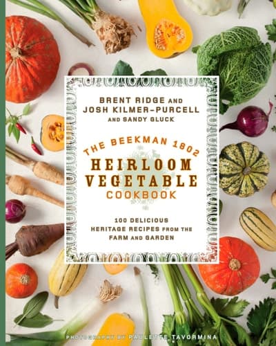 The Beekman 1802 Heirloom Vegetable Cookbook: 100 Delicious Heritage Recipes from the Farm and Garden book cover