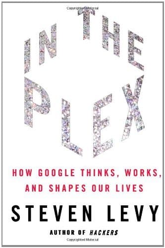 In the Plex: How Google Thinks, Works, and Shapes Our Lives book cover
