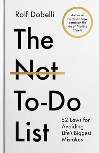 The Not To Do List: The Life-Changing Instant Bestseller from the author of The Art of Thinking Clearly book cover