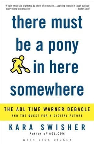 There Must Be a Pony in Here Somewhere: The AOL Time Warner Debacle and the Quest for the Digital Future book cover
