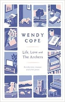 Life, Love and the Archers: Recollections, Reviews and Other Prose book cover