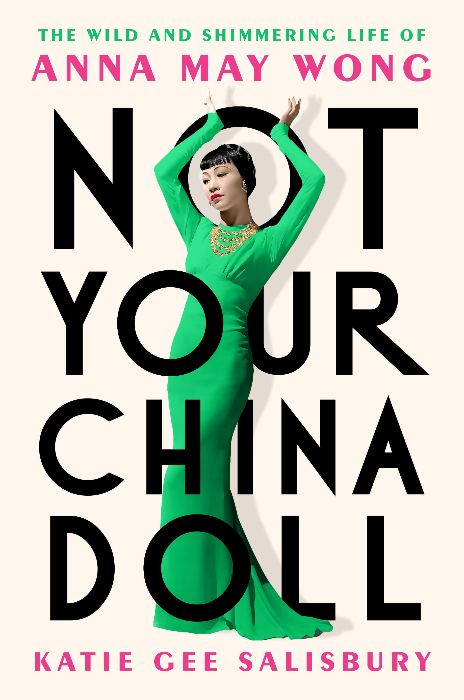 Not Your China Doll: The Wild and Shimmering Life of Anna May Wong book cover