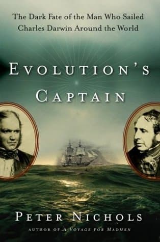 Evolution's Captain: The Dark Fate of the Man Who Sailed Charles Darwin Around the World