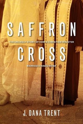 Saffron Cross: The Unlikely Story of How a Christian Minister Married a Hindu Monk book cover