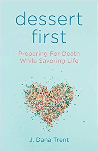 Dessert First: Preparing for Death While Savoring Life