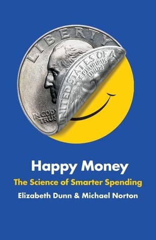 Happy Money: The Science of Smarter Spending