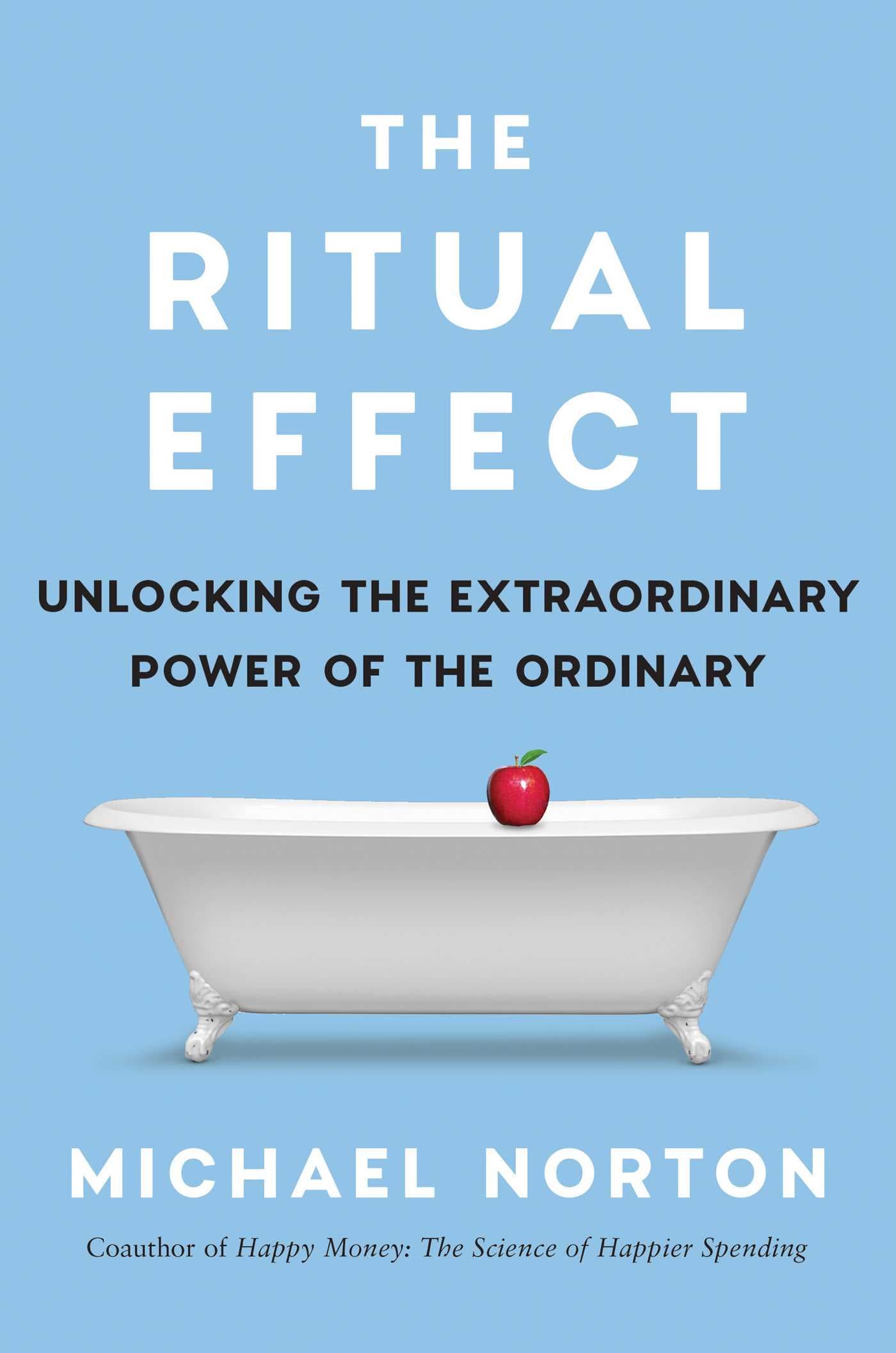 The Ritual Effect: From Habit to Ritual, Harness the Surprising Power of Everyday Actions book cover
