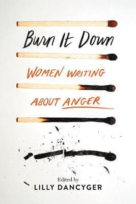 Burn It Down: Women Writing about Anger book cover