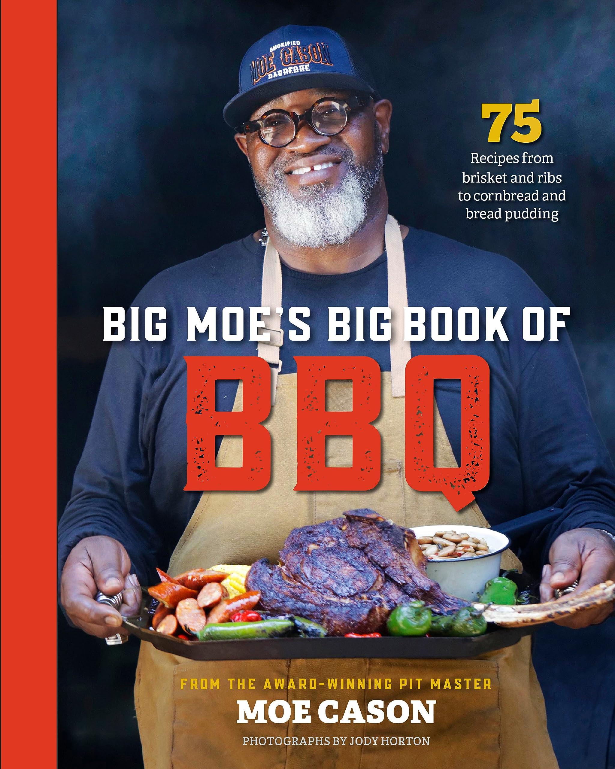 Big Moe's Big Book of BBQ: 75 Recipes From Brisket and Ribs to Cornbread and Mac and Cheese