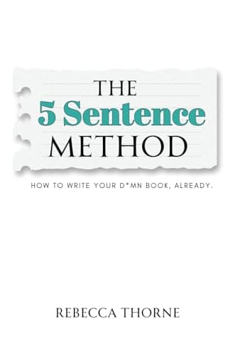 The 5 Sentence Method: How to Write Your D*mn Book, Already. book cover