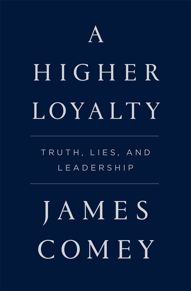 A Higher Loyalty: Truth, Lies, and Leadership