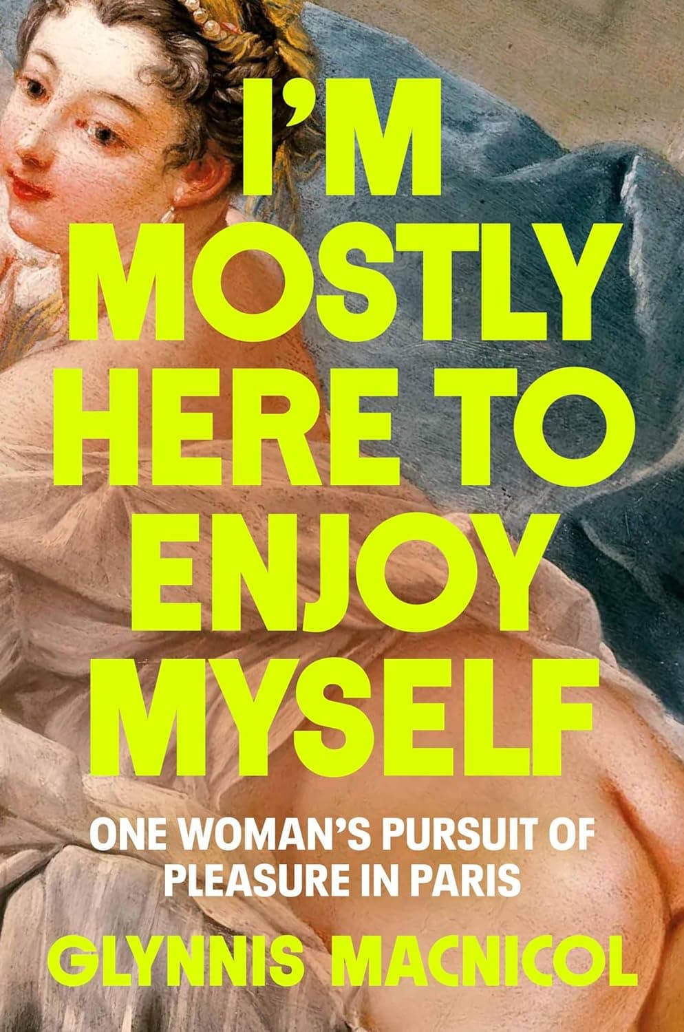 I'm Mostly Here to Enjoy Myself: One Woman's Pursuit of Pleasure in Paris book cover