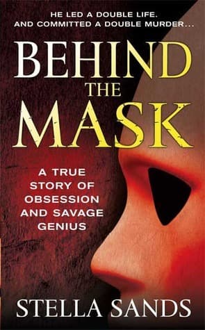 Behind the Mask: A True Story of Obsession and a Savage Genius book cover
