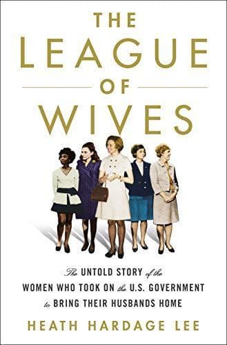The League of Wives: The Untold Story of the Women Who Took on the U.S. Government to Bring Their Husbands Home book cover