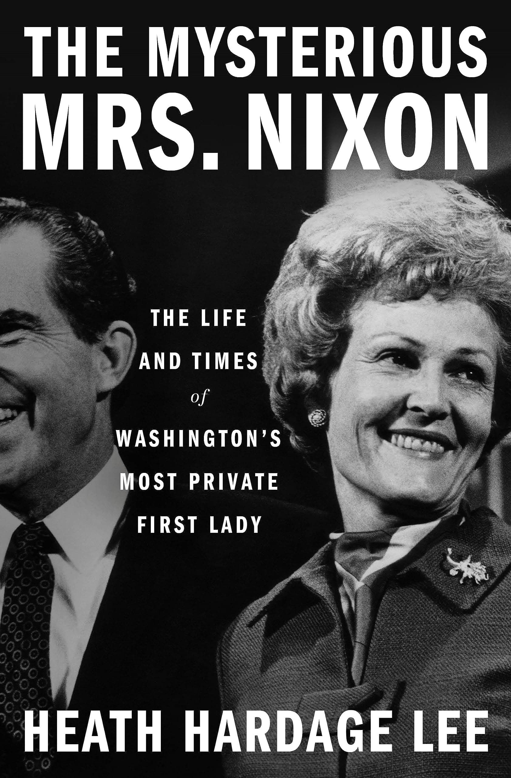 The Mysterious Mrs. Nixon: The Life and Times of Washington’s Most Private First Lady