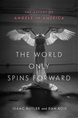 The World Only Spins Forward: The Ascent of Angels in America book cover