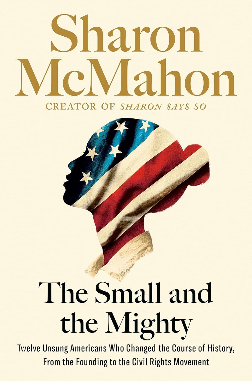 The Small and the Mighty: Twelve Unsung Americans Who Changed the Course of History, from the Founding to the Civil Rights Movement book cover