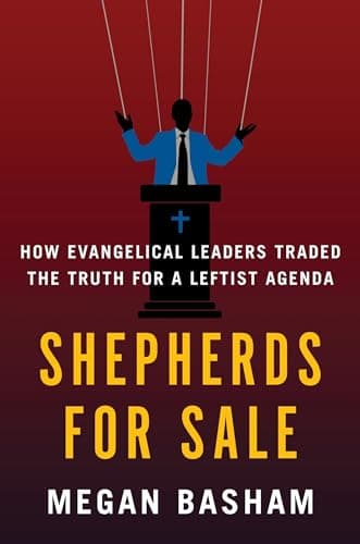 Shepherds for Sale: How Evangelical Leaders Traded the Truth for a Leftist Agenda