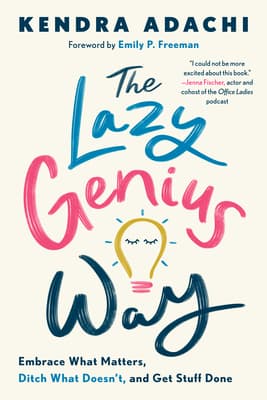 The Lazy Genius Way: Embrace What Matters, Ditch What Doesn't, and Get Stuff Done