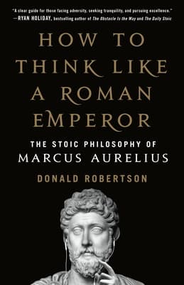 How to Think Like a Roman Emperor: The Stoic Philosophy of Marcus Aurelius book cover