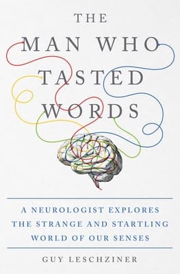 The Man Who Tasted Words: A Neurologist Explores the Strange and Startling World of Our Senses book cover