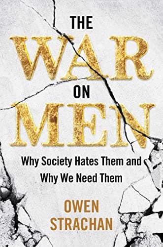 The War on Men: Why Society Hates Them and Why We Need Them