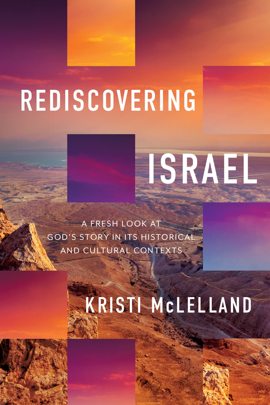 Rediscovering Israel: A Fresh Look at God's Story in Its Historical and Cultural Contexts