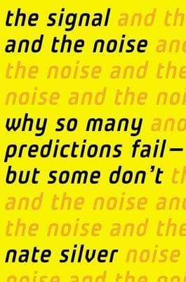 The Signal and the Noise: Why So Many Predictions Fail—But Some Don't book cover
