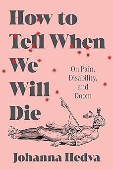 How to Tell When We Will Die: On Pain, Disability, and Doom book cover