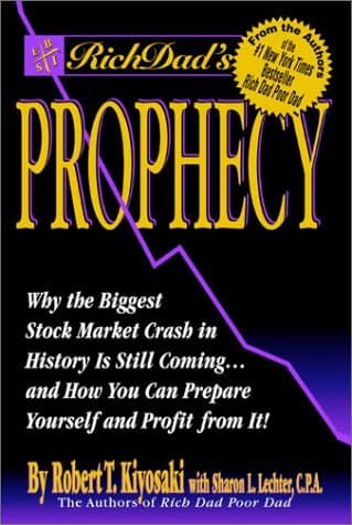 Rich Dad's Prophecy: Why the Biggest Stock Market Crash in History Is Still Coming...and How You Can Prepare Yourself and Profit from It!