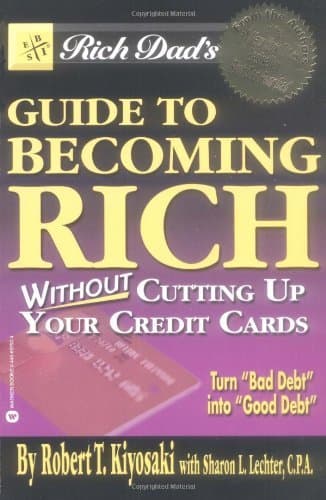 Rich Dad's Guide to Becoming Rich...Without Cutting Up Your Credit Cards