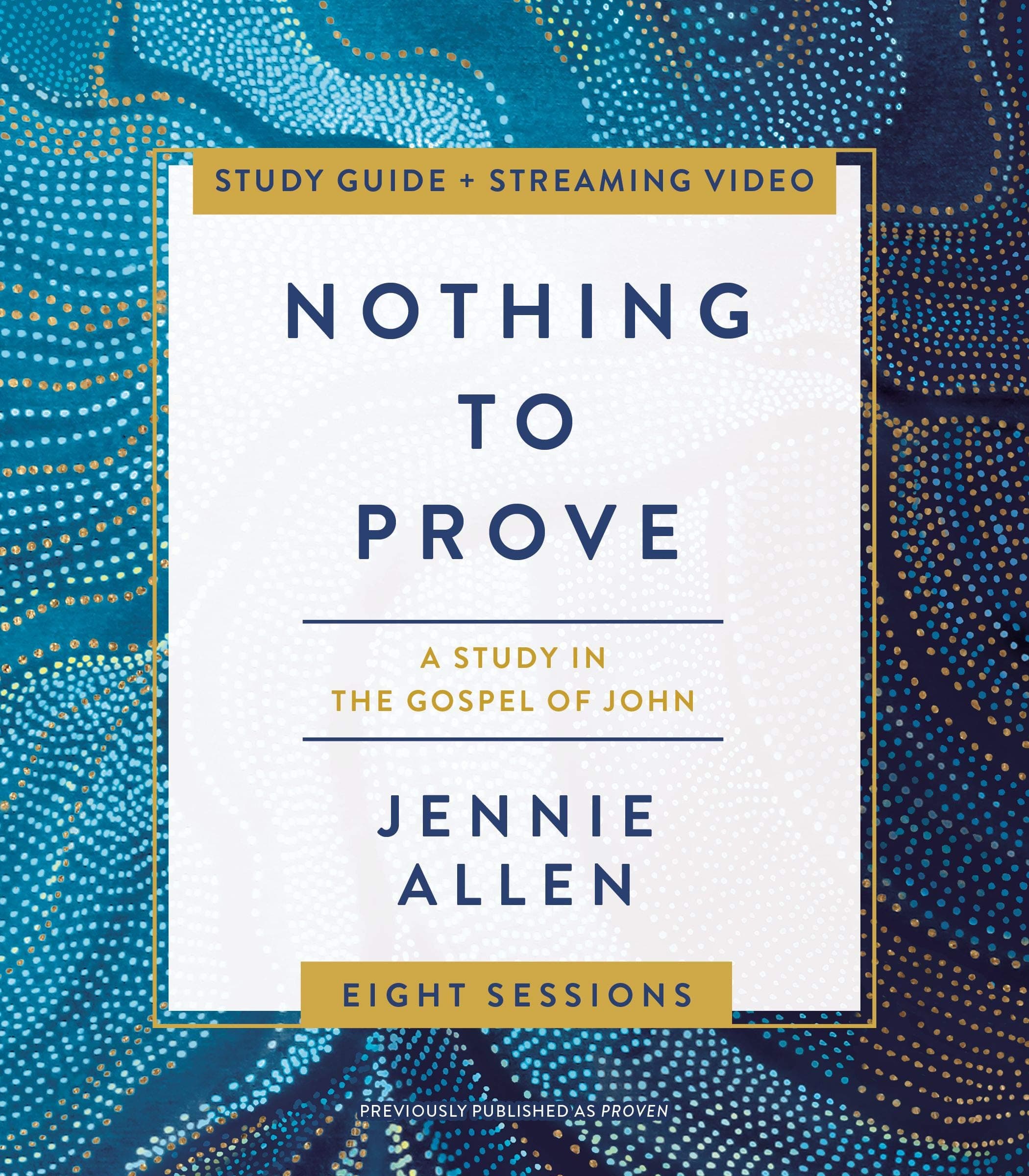 Nothing to Prove Bible Study Guide plus Streaming Video: Eight-Session Bible Study in the Gospel of John book cover