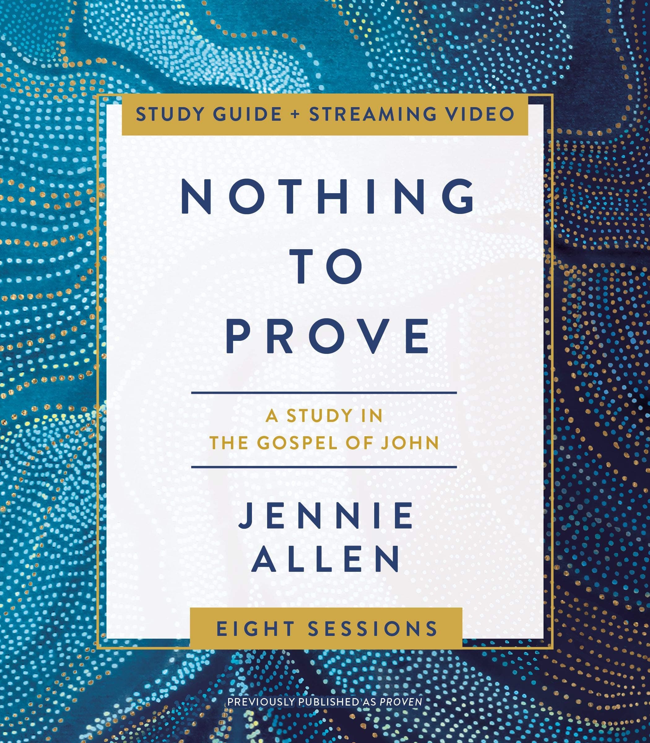 Nothing to Prove Bible Study Guide plus Streaming Video: Eight-Session Bible Study in the Gospel of John