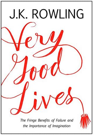 Very Good Lives: The Fringe Benefits of Failure and the Importance of Imagination book cover
