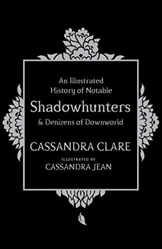 An Illustrated History of Notable Shadowhunters and Denizens of Downworld book cover