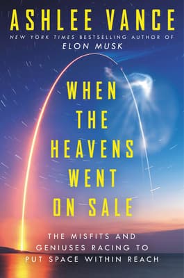 When the Heavens Went on Sale: The Misfits and Geniuses Racing to Put Space Within Reach book cover