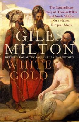 White Gold: The Extraordinary Story of Thomas Pellow and North Africa's One Million European Slaves book cover